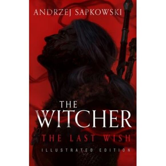 The Last Wish: Illustrated Edition -- Andrzej Sapkowski - Picture 1 of 2